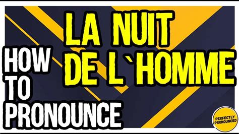 How to Pronounce La Nuit de l’Homme .